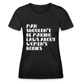Man Shouldn't Be Making Laws About Women's Bodies - Frauen Funktions-T-Shirt - Schwarz - Vorne - AI Model Female 172 light (172cm)