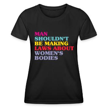Man Shouldn't Be Making Laws About Women's Bodies - Frauen Funktions-T-Shirt - Schwarz - Vorne - AI Model Female 172 light (172cm)