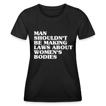 Man Shouldn't Be Making Laws About Women's Bodies - Frauen Funktions-T-Shirt - Schwarz - Vorne - AI Model Female 172 light (172cm)