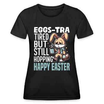 EGGS-TRA TIRED BUT STILL HOPPING HAPPY EASTER - Women's Functional T-Shirt - black - Front - AI Model Female 172 light (172cm)