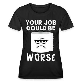 Ihr Job könnte schlimmer sein - Frauen Funktions-T-Shirt - Schwarz - Vorne - AI Model Female 172 light (172cm)