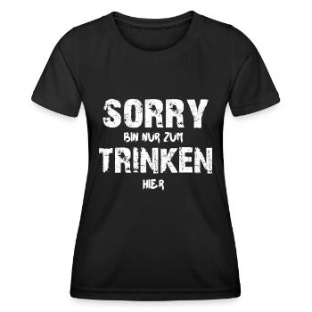 Sorry nur zum Trinken hier - Alkohol Fun Geschenk - Frauen Funktions-T-Shirt - Schwarz - Vorne - AI Model Female 172 light (172cm)