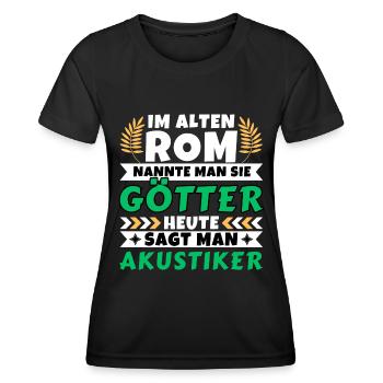Im alten Rom waren Sie Götter. Heute Akustiker - Frauen Funktions-T-Shirt - Schwarz - Vorne - AI Model Female 172 light (172cm)
