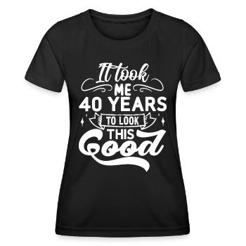 it took me 40 years to look this good Birthday 40 - Frauen Funktions-T-Shirt - Schwarz - Vorne - AI Model Female 172 light (172cm)