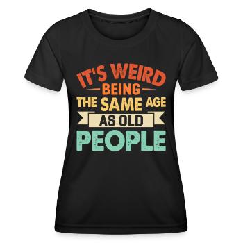 C’est bizarre d’avoir le même âge que les personnes âgées - T-shirt sport Femme - noir - Devant - AI Model Female 172 light (172cm)