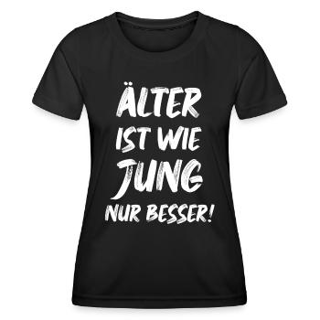 Älter ist wie jung nur besser Geburtstag Sprüche - Frauen Funktions-T-Shirt - Schwarz - Vorne - AI Model Female 172 light (172cm)