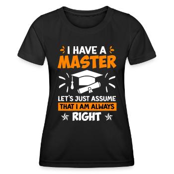 J’ai toujours raison d’avoir une maîtrise - T-shirt sport Femme - noir - Devant - AI Model Female 172 light (172cm)