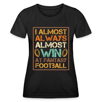 I almost always almost win at Fantasy Football - Women's Functional T-Shirt - black - Front - AI Model Female 172 light (172cm)
