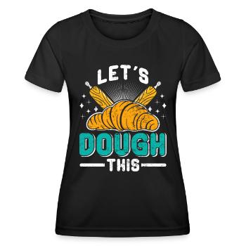 Backfans Let's Dough This! Baking Bakery - Women's Functional T-Shirt - black - Front - AI Model Female 172 light (172cm)