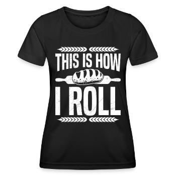 Brotbacken This is How I Roll Brotbäcker - Frauen Funktions-T-Shirt - Schwarz - Vorne - AI Model Female 172 light (172cm)