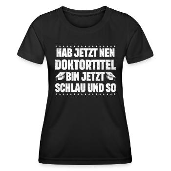 Doktorabschluss Doktortitel Bin Jetzt Schlau - Frauen Funktions-T-Shirt - Schwarz - Vorne - AI Model Female 172 light (172cm)