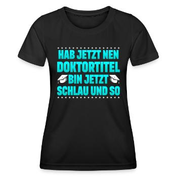 Doktorabschluss Doktortitel Bin Jetzt Schlau - Frauen Funktions-T-Shirt - Schwarz - Vorne - AI Model Female 172 light (172cm)
