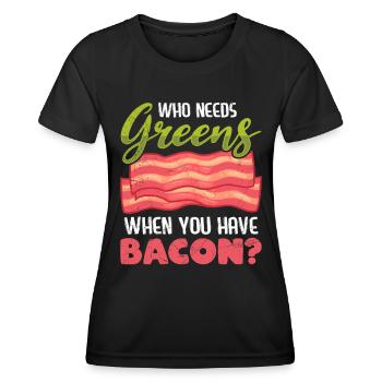 Lustig Fleischesser Who Needs Greens Have Bacon - Frauen Funktions-T-Shirt - Schwarz - Vorne - AI Model Female 172 light (172cm)