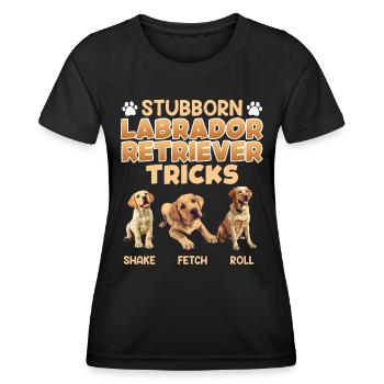 Labrador Fan STUBBORN LABRADOR TRICKS Labrador - Frauen Funktions-T-Shirt - Schwarz - Vorne - AI Model Female 172 light (172cm)