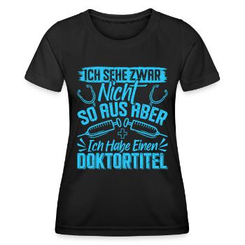 Doktortitel SEHE ZWAR NICHT SO AUS ABER HABE - Frauen Funktions-T-Shirt - Schwarz - Vorne - AI Model Female 172 light (172cm)