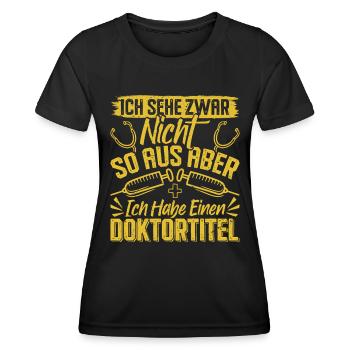 Doktortitel SEHE ZWAR NICHT SO AUS ABER HABE - Frauen Funktions-T-Shirt - Schwarz - Vorne - AI Model Female 172 light (172cm)