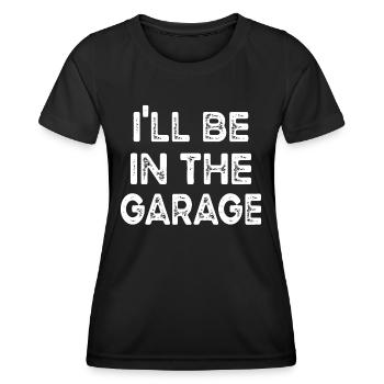 I'll Be In The Garage Vintage, Werkbank - Frauen Funktions-T-Shirt - Schwarz - Vorne - AI Model Female 172 light (172cm)