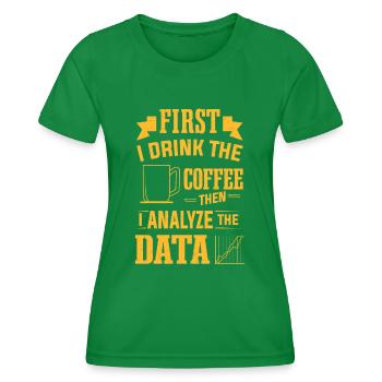Kaffee trinken und dann Data Analytics Analyst analysieren - Frauen Funktions-T-Shirt - Kelly Green - Vorne - AI Model Female 172 dark (172cm)