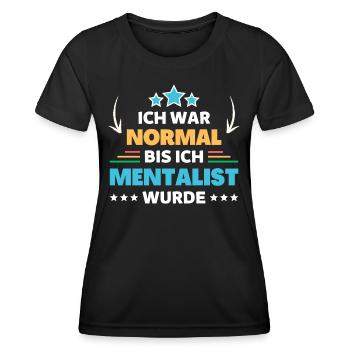 Ich war normal bis ich Mentalist wurde - Frauen Funktions-T-Shirt - Schwarz - Vorne - AI Model Female 172 light (172cm)