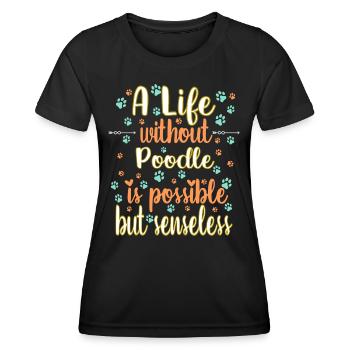 Hund Ein Leben ohne Pudel ist möglich aber sinnlos - Frauen Funktions-T-Shirt - Schwarz - Vorne - AI Model Female 172 light (172cm)