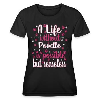 Hund Ein Leben ohne Pudel ist möglich aber sinnlos - Frauen Funktions-T-Shirt - Schwarz - Vorne - AI Model Female 172 light (172cm)