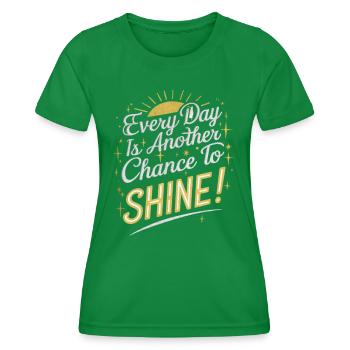 Every day is your chance to shine - Women's Functional T-Shirt - kelly green - Front - AI Model Female 172 dark (172cm)