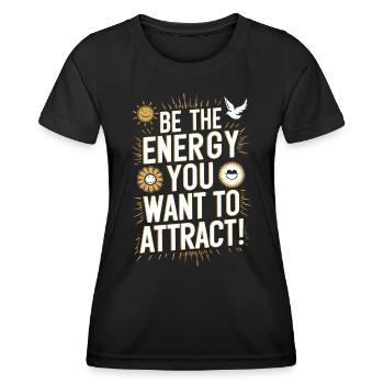 Sei Die Energie Die Du Anziehen Möchtest - Frauen Funktions-T-Shirt - Schwarz - Vorne - AI Model Female 172 light (172cm)