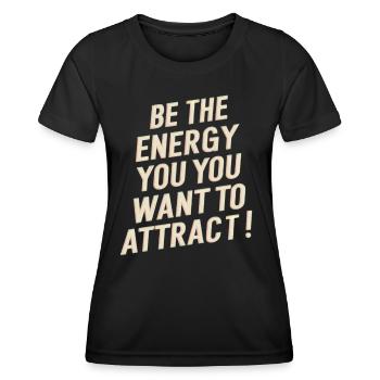Sei Die Energie Die Du Anziehen Möchtest - Frauen Funktions-T-Shirt - Schwarz - Vorne - AI Model Female 172 light (172cm)