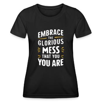 Embrace The Glorious Mess That You Are - Frauen Funktions-T-Shirt - Schwarz - Vorne - AI Model Female 172 light (172cm)