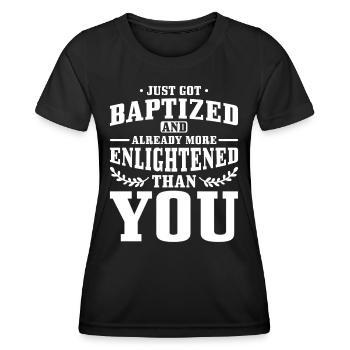 Just baptized and already more enlightened than you - Women's Functional T-Shirt - black - Front - AI Model Female 172 light (172cm)