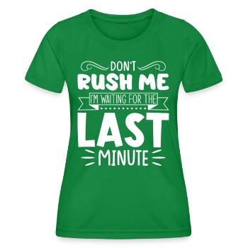 Don't Rush Me, I'm Waiting For The Last Minute - Frauen Funktions-T-Shirt - Kelly Green - Vorne - AI Model Female 172 dark (172cm)
