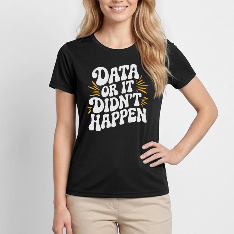 Data or It Didn't Happen Data Analyst Data Women's Functional T-Shirt