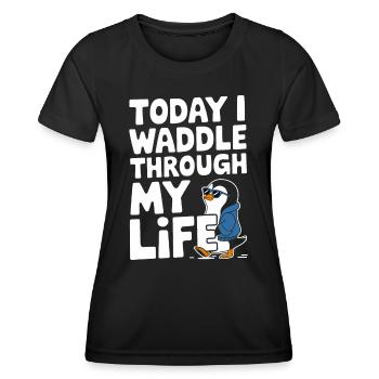 Today I waddle through my life in style - Women's Functional T-Shirt - black - Front - AI Model Female 172 light (172cm)