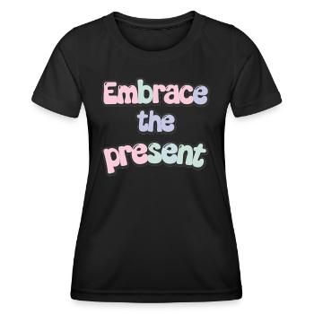 Inspiration: Umarme Die Gegenwart Zitat - Frauen Funktions-T-Shirt - Schwarz - Vorne - AI Model Female 172 light (172cm)