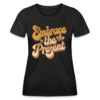 Umarme Die Gegenwart - Inspirierendes Zitat - Frauen Funktions-T-Shirt - Schwarz - Vorne - AI Model Female 172 light (172cm)
