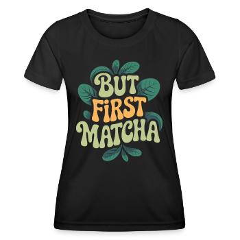 But First Matcha - Frauen Funktions-T-Shirt - Schwarz - Vorne - AI Model Female 172 light (172cm)