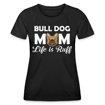 Bulldog Mom Life Is Ruff - Women's Functional T-Shirt - black - Front - AI Model Female 172 light (172cm)