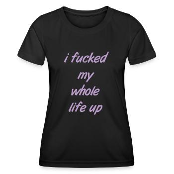 i fucked my whole life up - Frauen Funktions-T-Shirt - Schwarz - Vorne - AI Model Female 172 light (172cm)