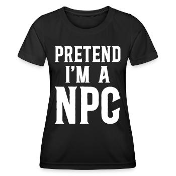 Gib vor, ein NPC-Geek-RPG-Spieler zu sein - Frauen Funktions-T-Shirt - Schwarz - Vorne - AI Model Female 172 light (172cm)