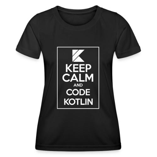 Keep Calm And Code Kotlin - Women's Functional T-Shirt