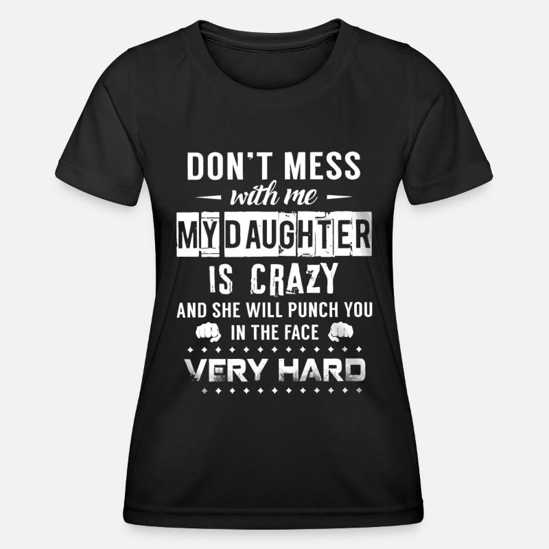 Don't mess with me my daughter is crazy - Women's Functional T-Shirt - black