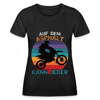 Motocross oder Enduro. Auf dem Asphalt kann jeder - Frauen Funktions-T-Shirt - Schwarz - Vorne - AI Model Female 172 light (172cm)