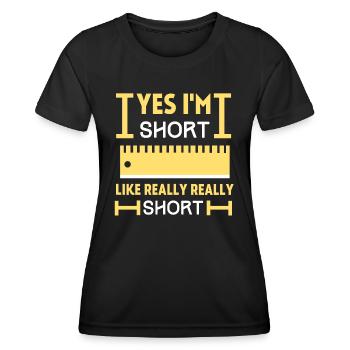 Yes i'm SHORT, like Really Really SHORT, funny - Women's Functional T-Shirt - black - Front - AI Model Female 172 light (172cm)