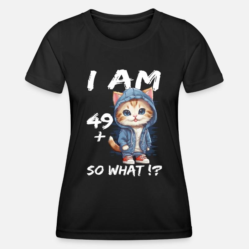 I am 49+ So What - Women's Functional T-Shirt - black