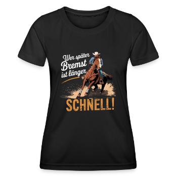Wer später bremst.. Westernreiten Reining Cowboy - Frauen Funktions-T-Shirt - Schwarz - Vorne - AI Model Female 172 light (172cm)