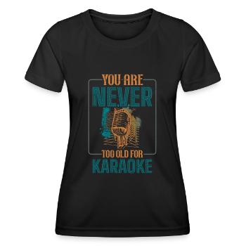 You Are Never Too Old For Karaoke - Women's Functional T-Shirt - black - Front - AI Model Female 172 light (172cm)