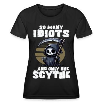 SO MANY IDIOTS AND ONLY ONE SCYTHE Grim Reaper - Women's Functional T-Shirt - black - Front - AI Model Female 172 light (172cm)