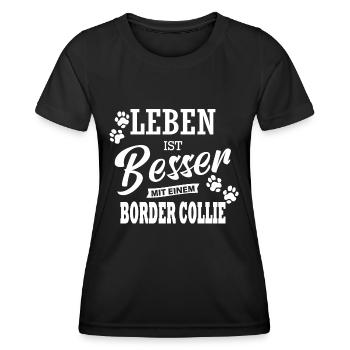 Leben Ist Besser Mit Einem Border Collie Hund - Frauen Funktions-T-Shirt - Schwarz - Vorne - AI Model Female 172 light (172cm)