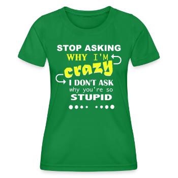 Don't ask me why I'm crazy - Frauen Funktions-T-Shirt - Kelly Green - Vorne - AI Model Female 172 dark (172cm)