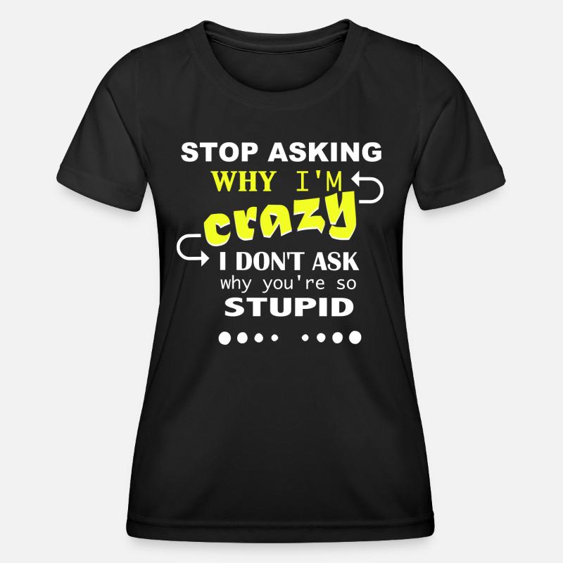 Don't ask me why I'm crazy - Women's Functional T-Shirt - black